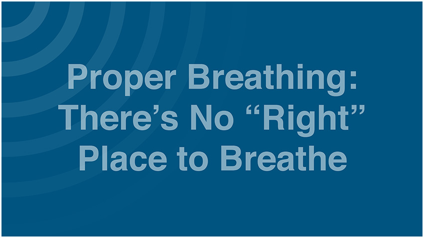 Proper Breathing: There’s No “Right” Place to Breathe - Voice & Speech